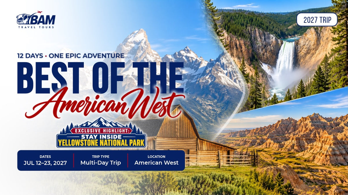 BEST OF THE AMERICAN WEST 12 Days. One Epic Adventure | July 12–23, 2027