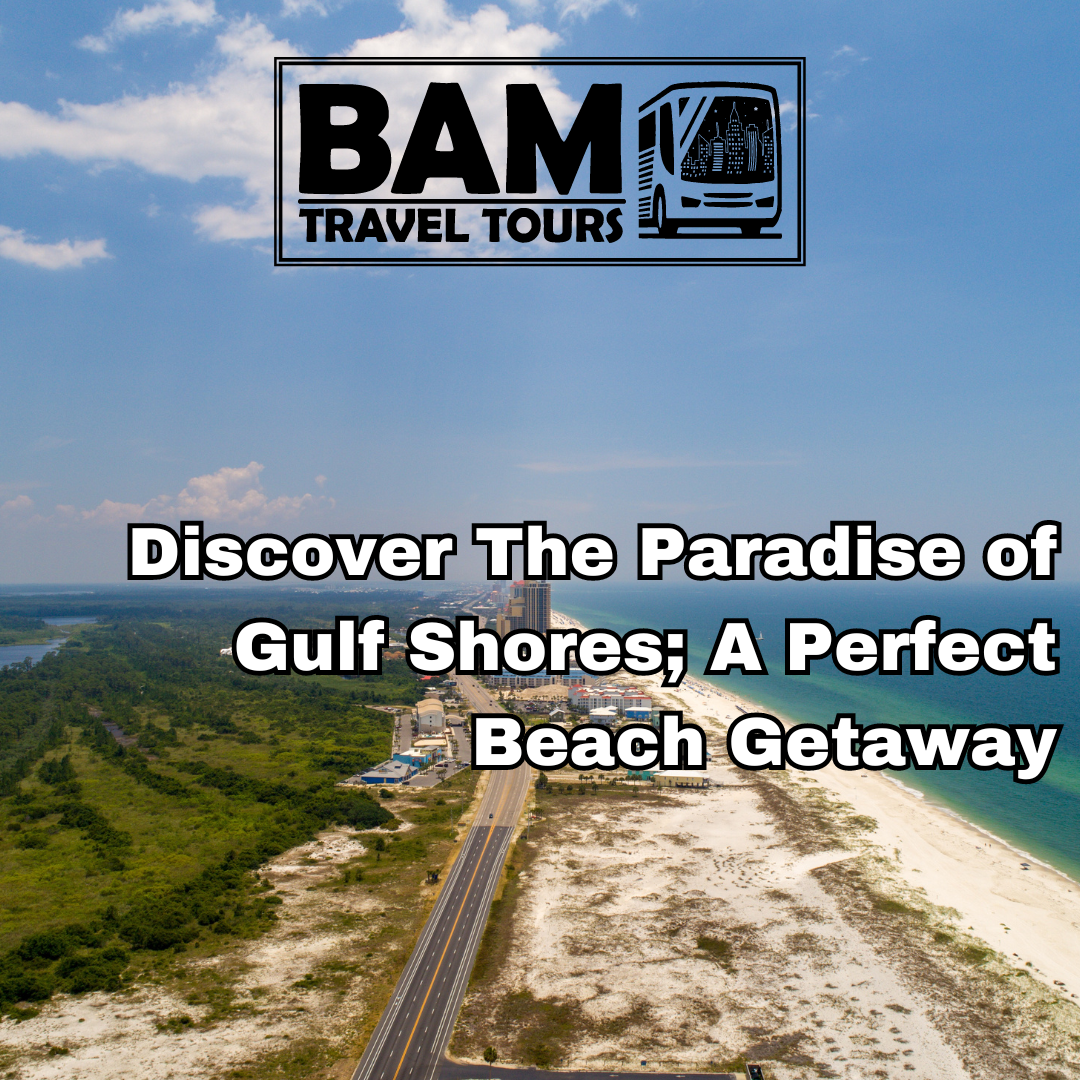 Discover The Paradise of Gulf Shores; A Perfect Beach Getaway – BAMTrips