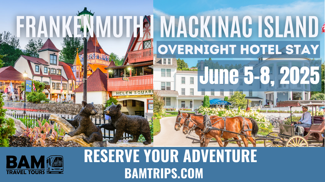 Frankenmuth & Mackinac Island MI with Hotel Stay (June 5-8, 2025) Pikeville KY | Louisa KY | Ashland KY | Circleville OH