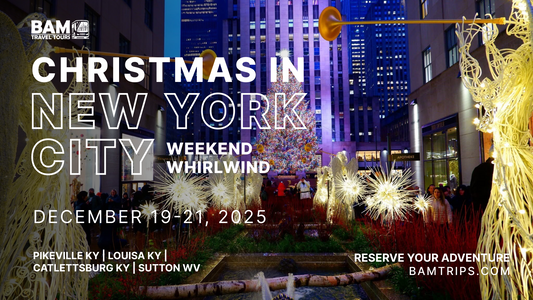 Christmas in New York City: Weekend Whirlwind | December 19-21, 2025 - Pikeville KY | Louisa KY | Catlettsburg KY | Sutton WV
