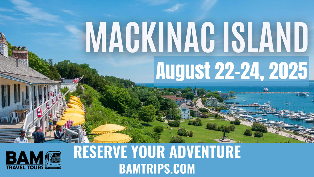 Mackinac Island (August 22-24, 2025) Pikeville KY | Louisa KY | Circleville OH