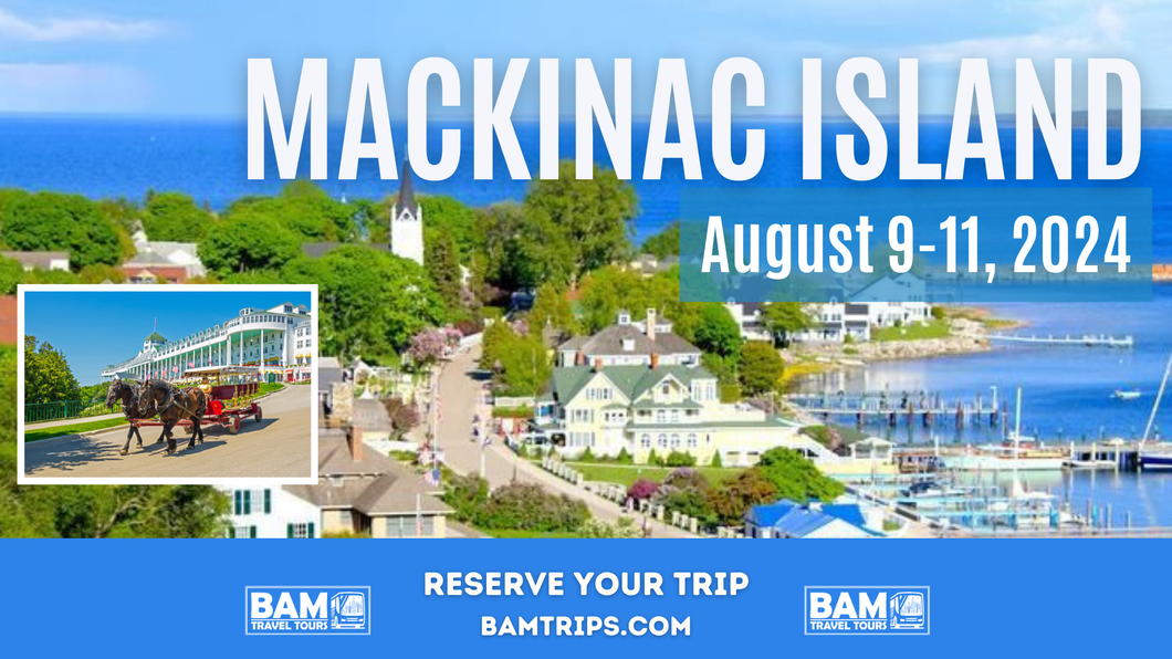 Mackinac Island (August 9-11, 2024) Pikeville KY | Louisa KY | Ashland KY | Circleville OH