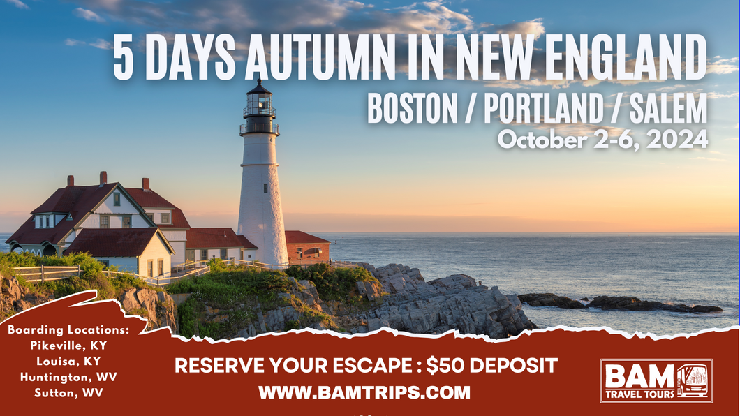 5 Days Autumn in New England - Boston, Portland & Salem (October 2-6, 2024) Pikeville KY | Louisa KY | Ashland KY | Huntington WV| Sutton WV